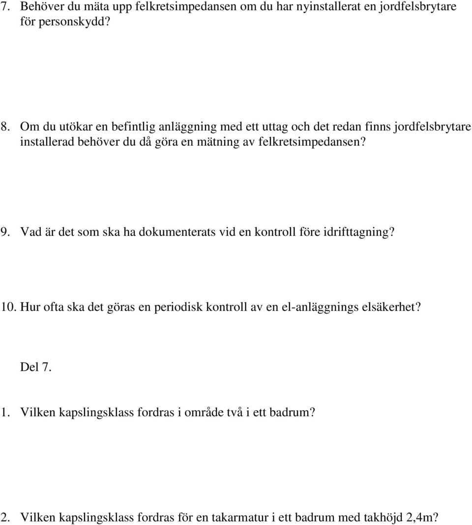 felkretsimpedansen? 9. Vad är det som ska ha dokumenterats vid en kontroll före idrifttagning? 10.