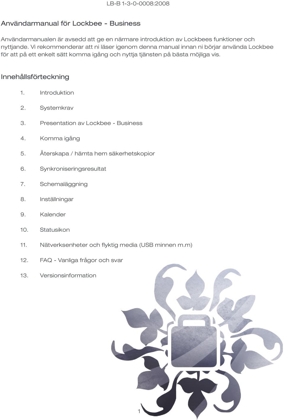 vis. Innehållsförteckning. Introduktion 2. Systemkrav 3. Presentation av Lockbee - Business 4. Komma igång 5. Återskapa / hämta hem säkerhetskopior 6.