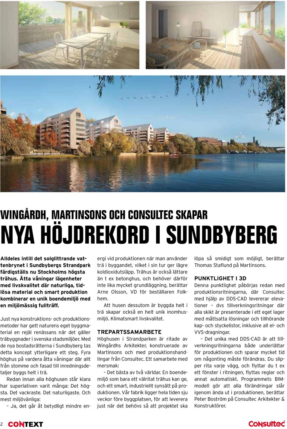 Just nya konstruktions- och produktionsmetoder har gett naturens eget byggmaterial en rejäl renässans när det gäller träbyggnader i svenska stadsmiljöer.