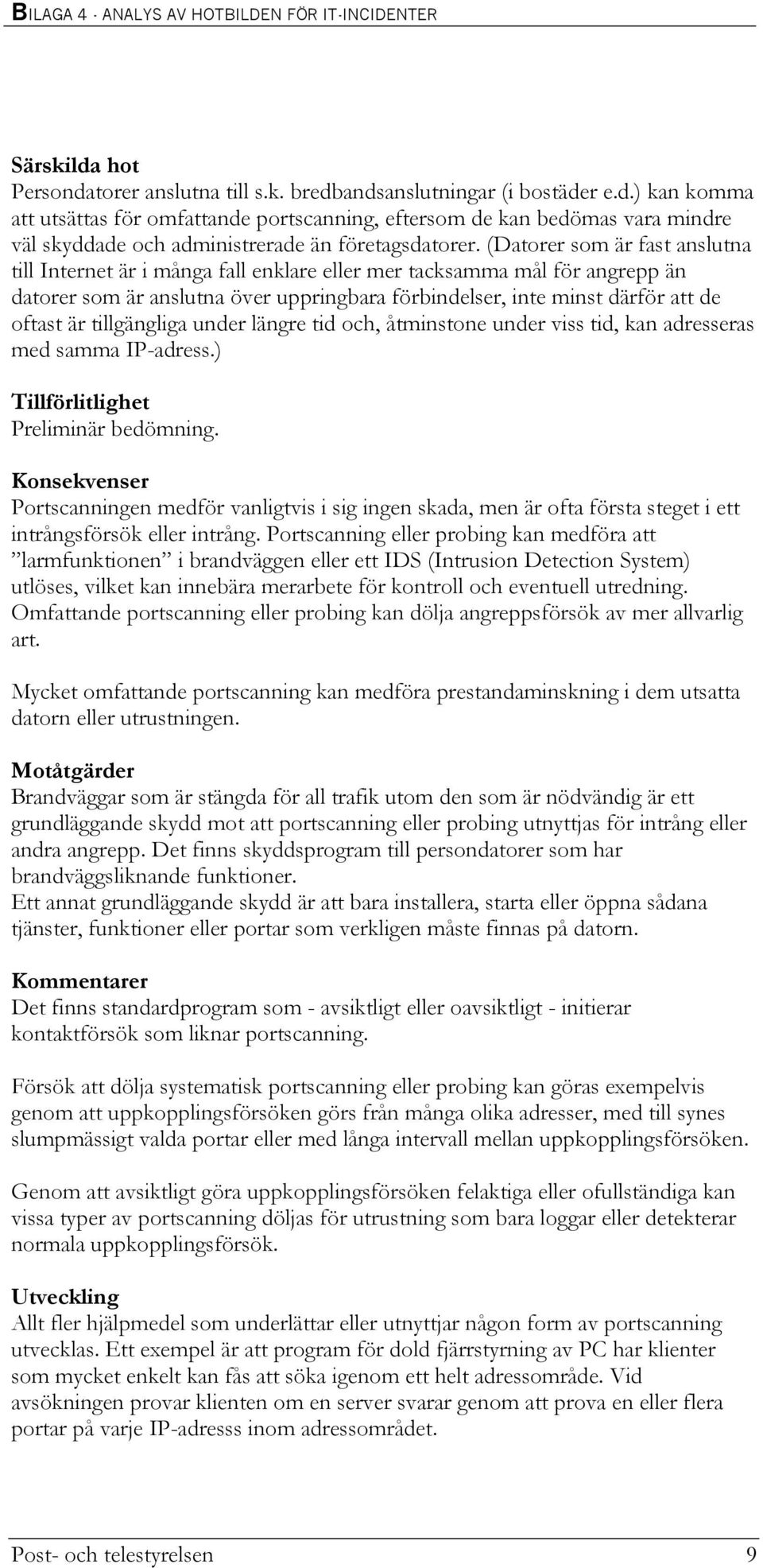 tillgängliga under längre tid och, åtminstone under viss tid, kan adresseras med samma IP-adress.