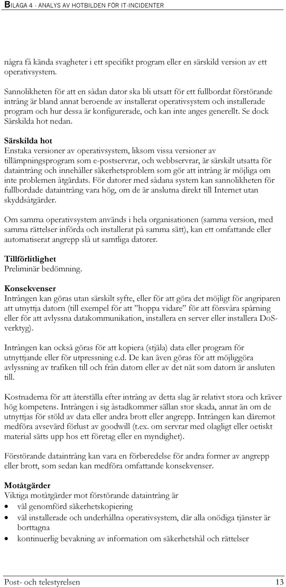 konfigurerade, och kan inte anges generellt. Se dock nedan.