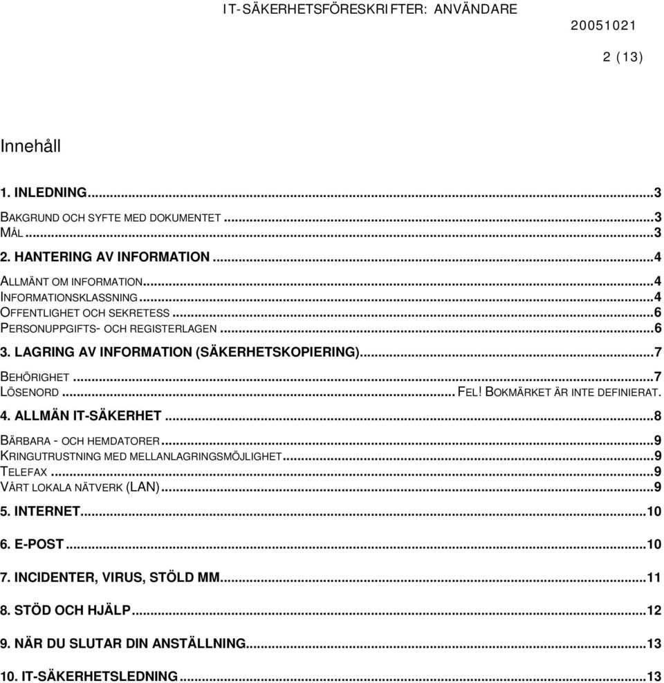 BOKMÄRKET ÄR INTE DEFINIERAT. 4. ALLMÄN IT-SÄKERHET...8 BÄRBARA - OCH HEMDATORER...9 KRINGUTRUSTNING MED MELLANLAGRINGSMÖJLIGHET...9 TELEFAX.