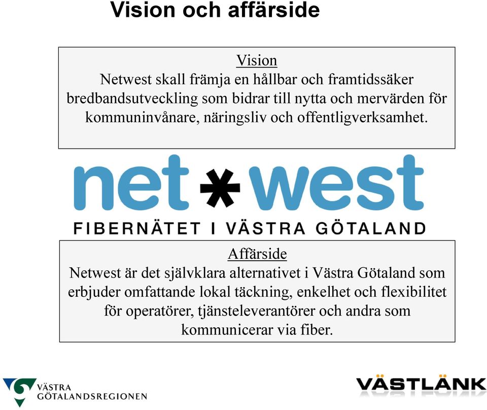 Affärside Netwest är det självklara alternativet i Västra Götaland som erbjuder omfattande lokal