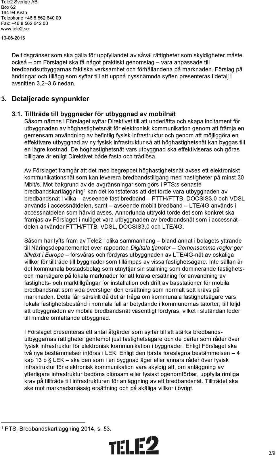 Tillträde till byggnader för utbyggnad av mobilnät Såsom nämns i Förslaget syftar Direktivet till att underlätta och skapa incitament för utbyggnaden av höghastighetsnät för elektronisk kommunikation