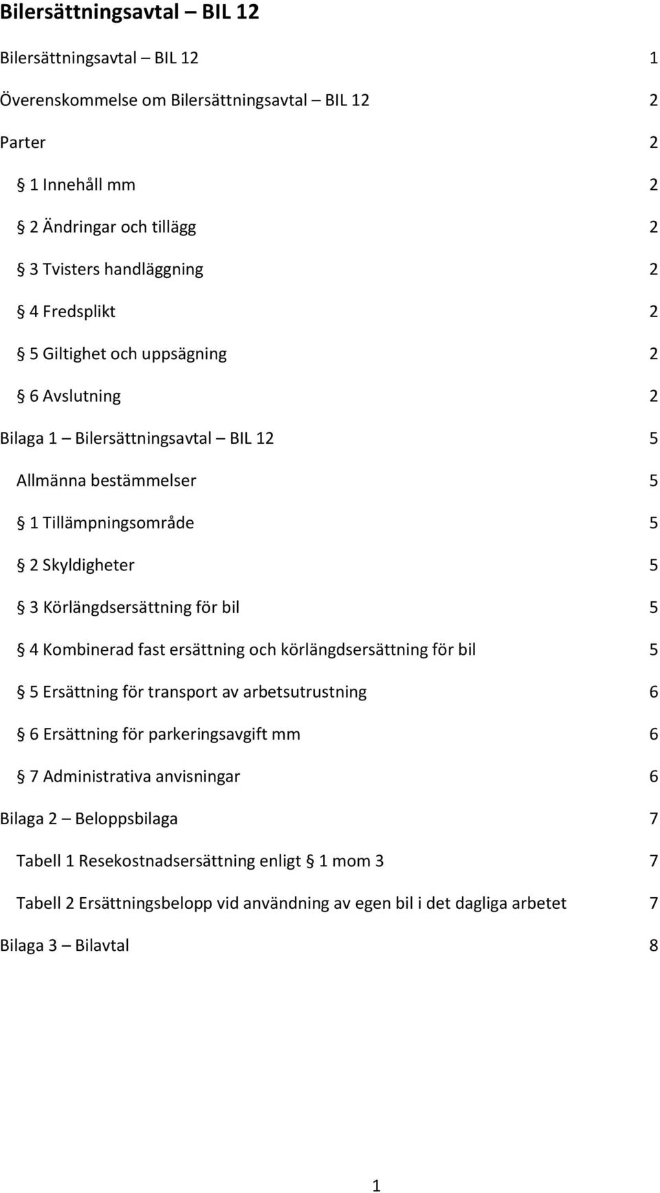 för bil 5 4 Kombinerad fast ersättning och körlängdsersättning för bil 5 5 Ersättning för transport av arbetsutrustning 6 6 Ersättning för parkeringsavgift mm 6 7 Administrativa