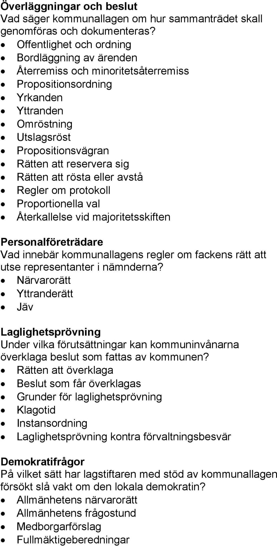 att rösta eller avstå Regler om protokoll Proportionella val Återkallelse vid majoritetsskiften Personalföreträdare Vad innebär kommunallagens regler om fackens rätt att utse representanter i