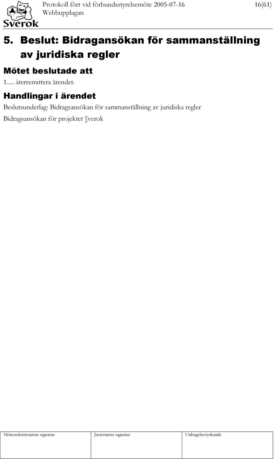 beslutade att 1... återremittera ärendet.