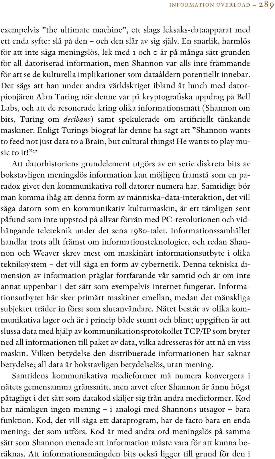 som dataåldern potentiellt innebar.