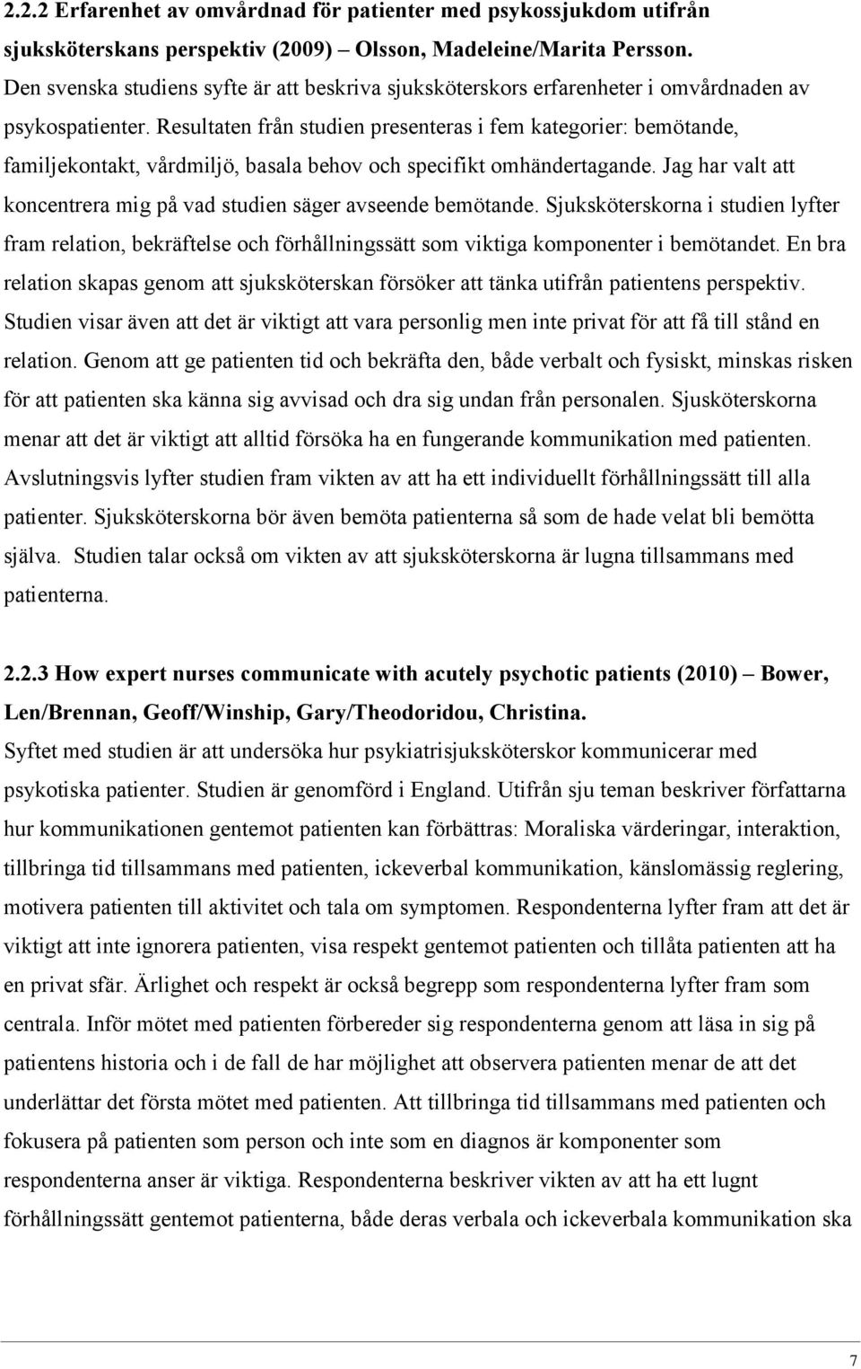 Resultaten från studien presenteras i fem kategorier: bemötande, familjekontakt, vårdmiljö, basala behov och specifikt omhändertagande.