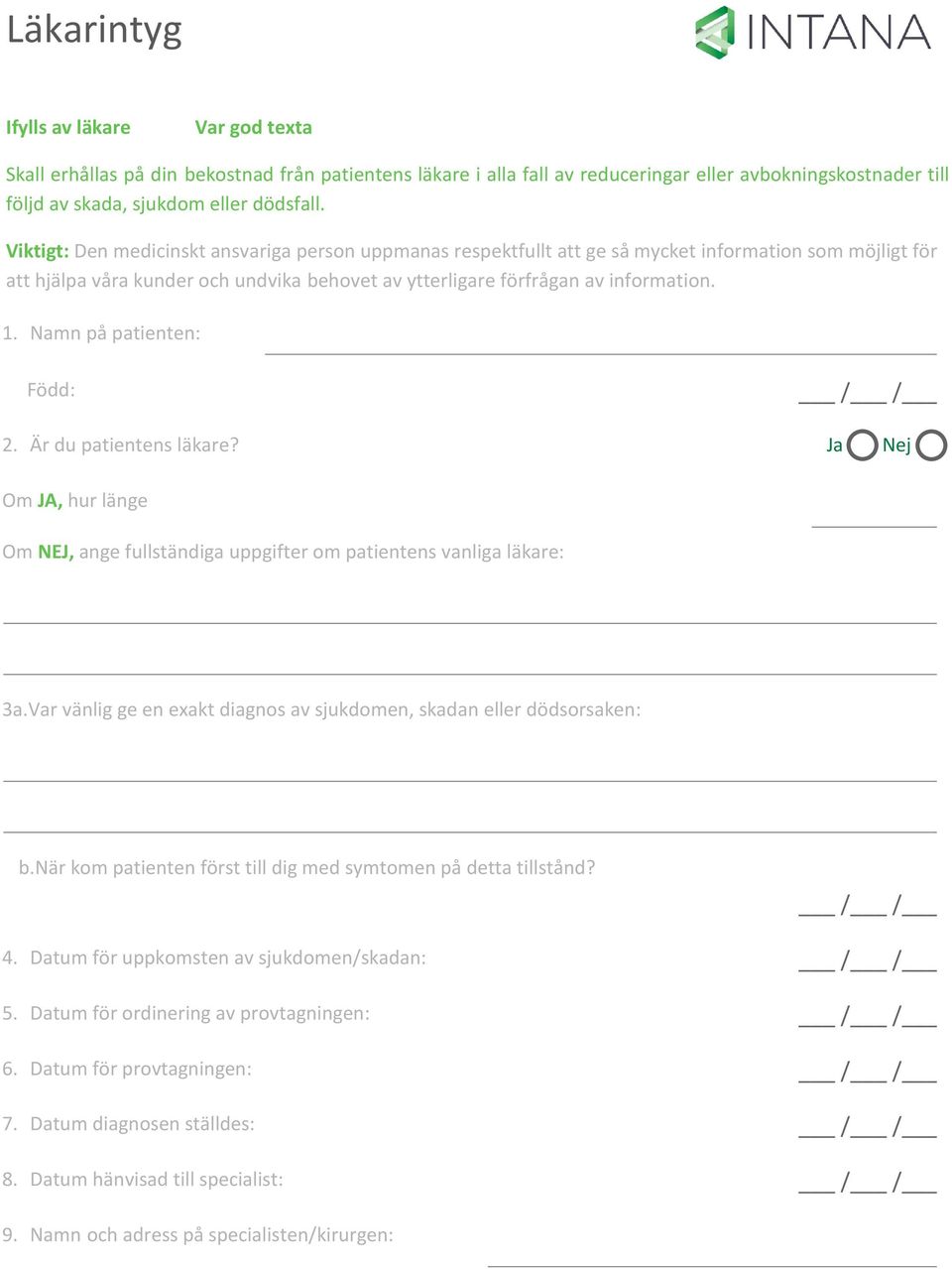 Namn på patienten: Född: 2. Är du patientens läkare? Om JA, hur länge Om NEJ, ange fullständiga uppgifter om patientens vanliga läkare: 3a.