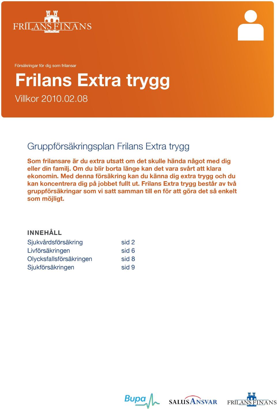 Om du blir borta länge kan det vara svårt att klara ekonomin.
