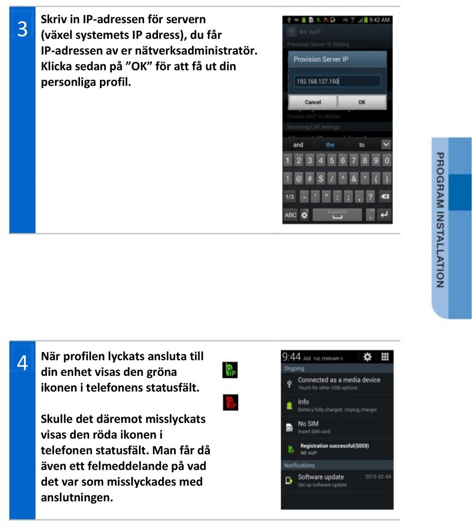 4 När profilen lyckats ansluta till din enhet visas den gröna ikonen i telefonens statusfält.