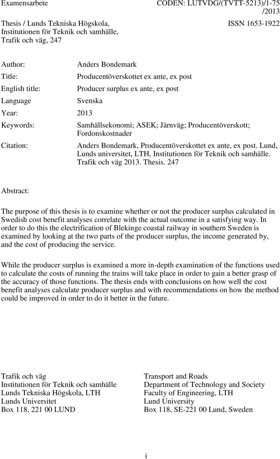 Anders Bondemark, Producentöverskottet ex ante, ex post. Lund, Lunds universitet, LTH, Institutionen för Teknik och samhälle. Trafik och väg 2013. Thesis.