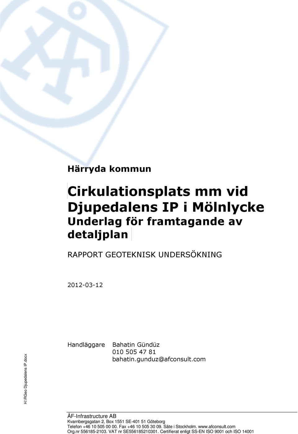 gunduz@afconsult.com ÅF-Infrastructure AB Kvarnbergsgatan 2, Box 55 SE-0 5 Göteborg Telefon +6 0 505 00 00.