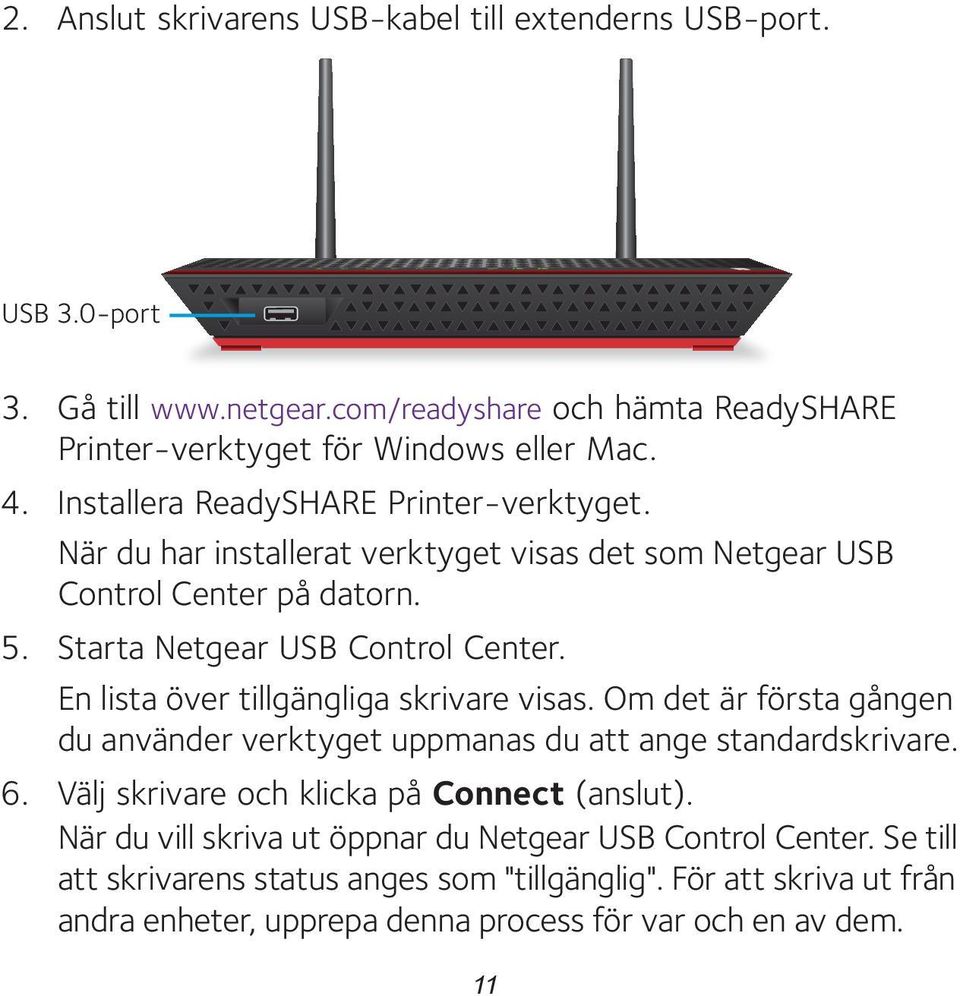 En lista över tillgängliga skrivare visas. Om det är första gången du använder verktyget uppmanas du att ange standardskrivare. 6. Välj skrivare och klicka på Connect (anslut).