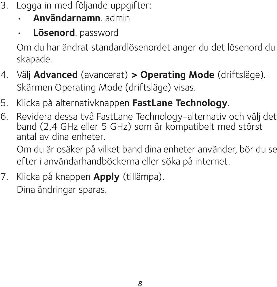 Revidera dessa två FastLane Technology-alternativ och välj det band (2,4 GHz eller 5 GHz) som är kompatibelt med störst antal av dina enheter.