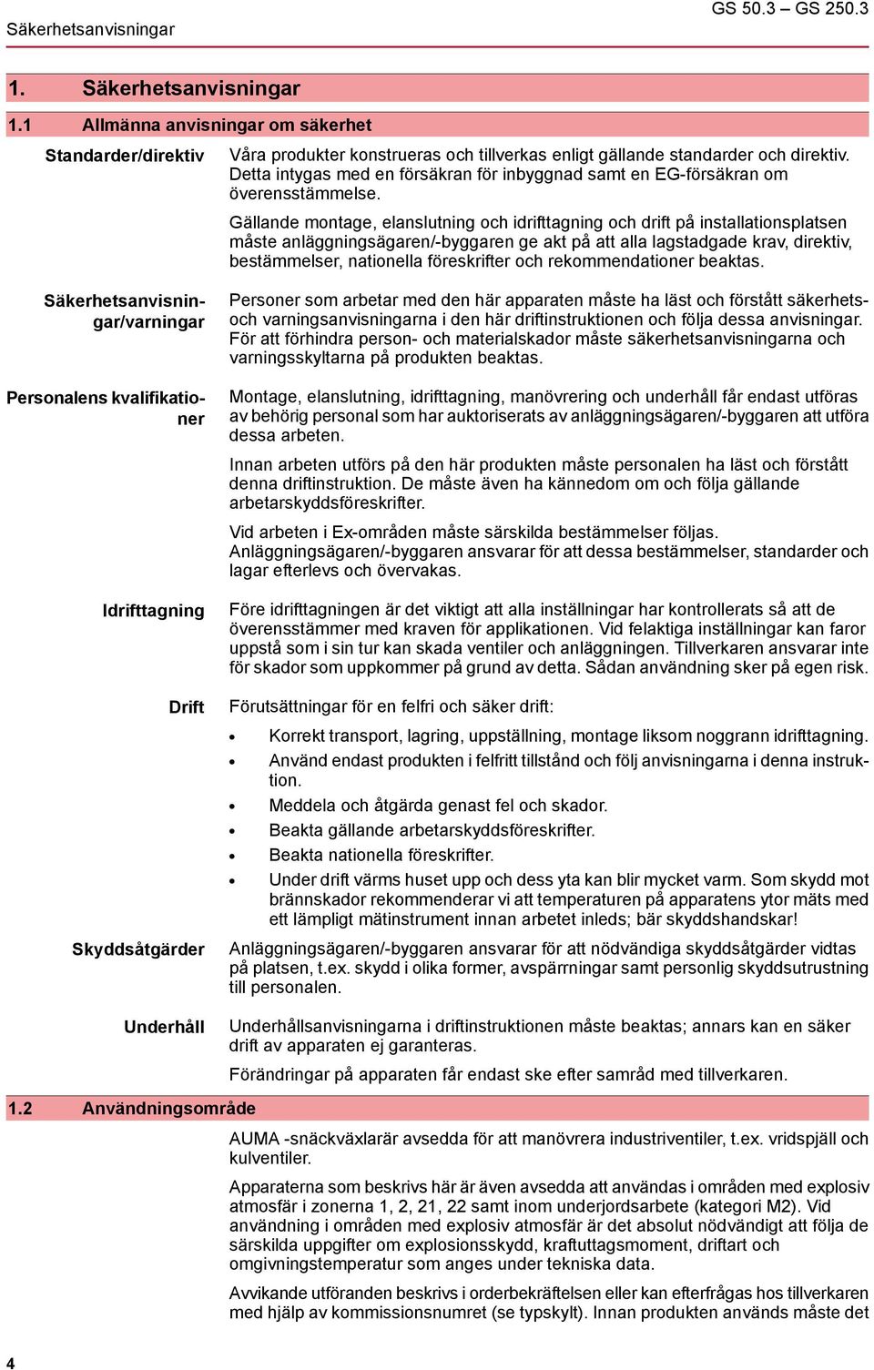 Detta intygas med en försäkran för inbyggnad samt en EG-försäkran om överensstämmelse.