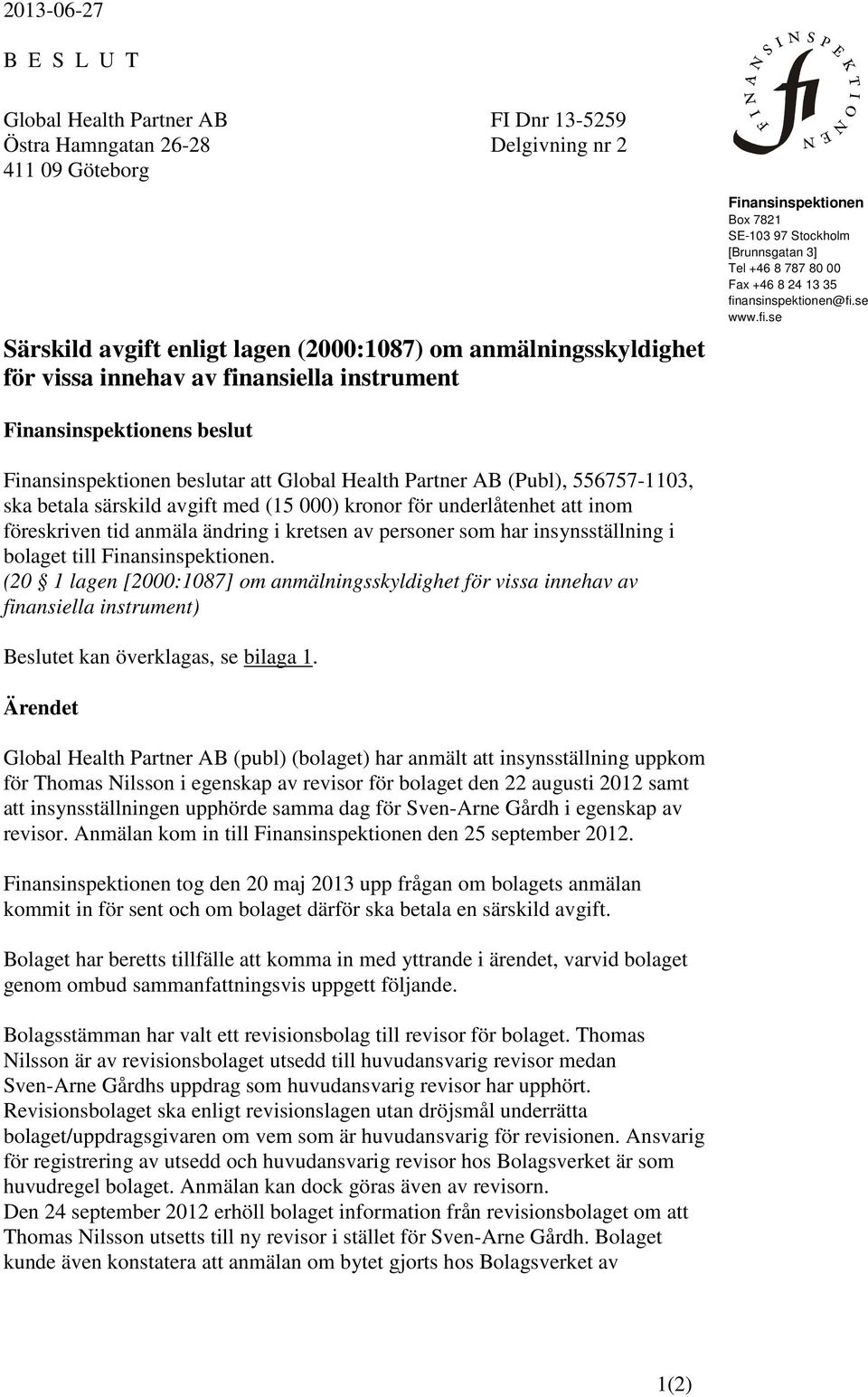 ansiella instrument Finansinspektionen Box 7821 SE-103 97 Stockholm [Brunnsgatan 3] Tel +46 8 787 80 00 Fax +46 8 24 13 35 fin