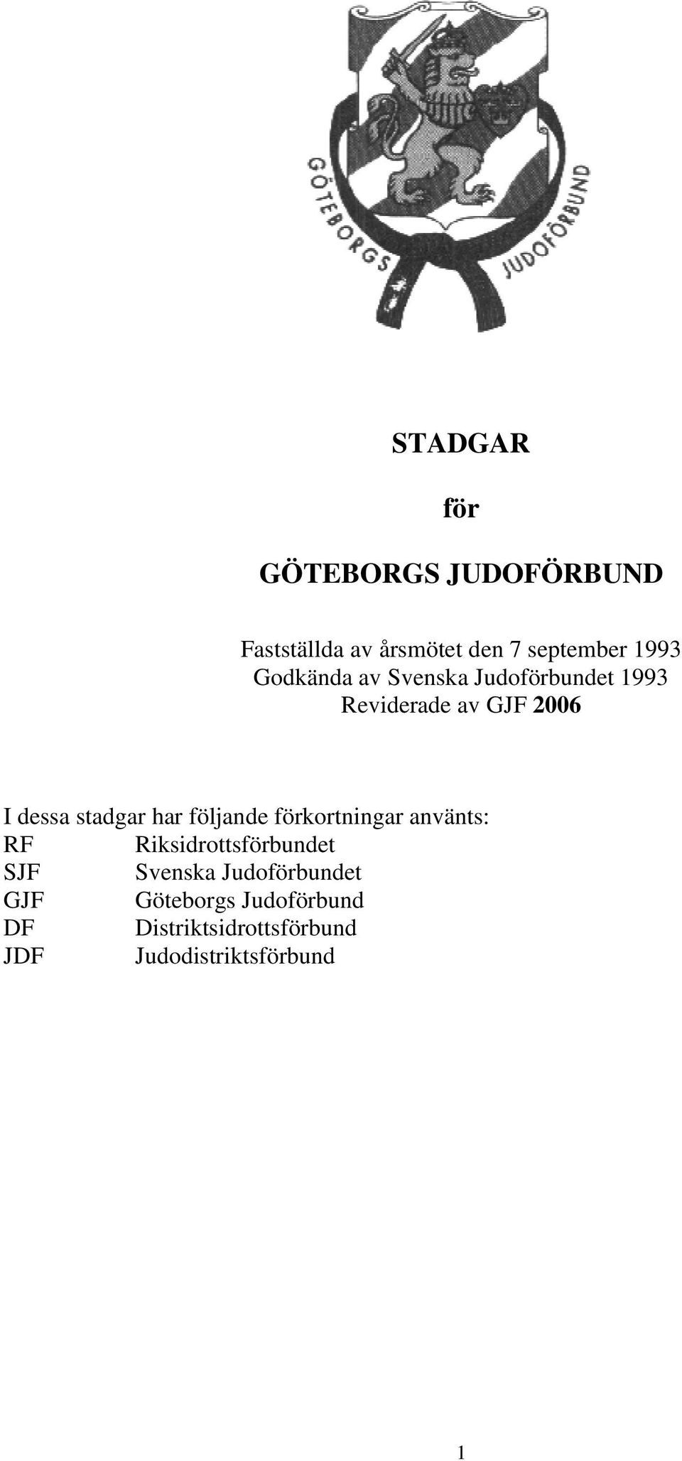 har följande förkortningar använts: RF Riksidrottsförbundet SJF Svenska