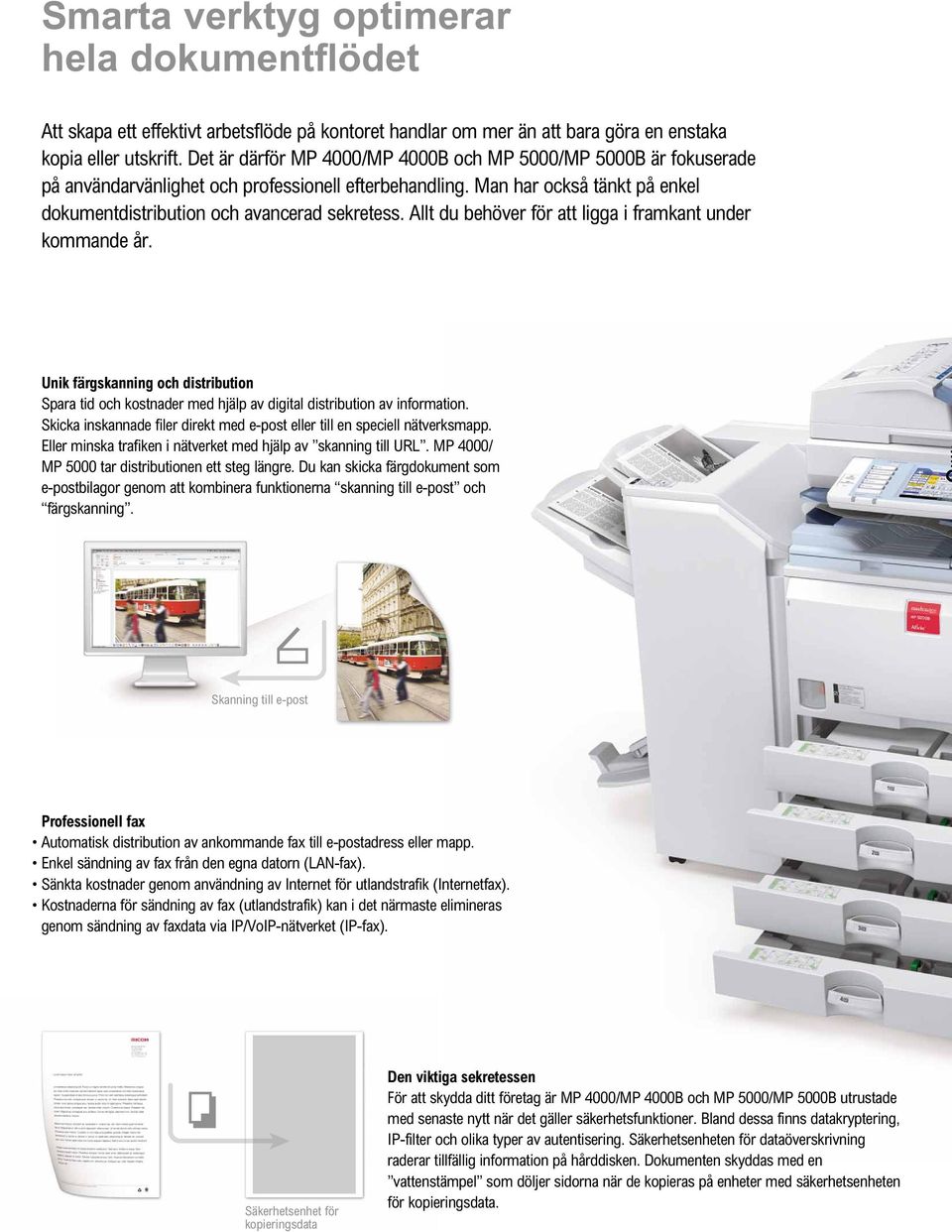 Allt du behöver för att ligga i framkant under kommande år. Unik färgskanning och distribution Spara tid och kostnader med hjälp av digital distribution av information.