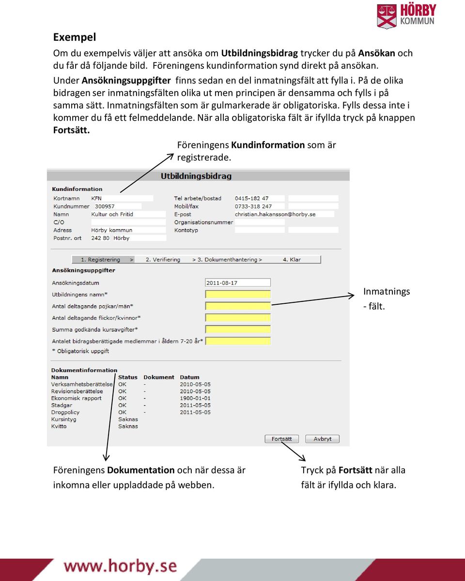 Inmatningsfälten som är gulmarkerade är obligatoriska. Fylls dessa inte i kommer du få ett felmeddelande. När alla obligatoriska fält är ifyllda tryck på knappen Fortsätt.