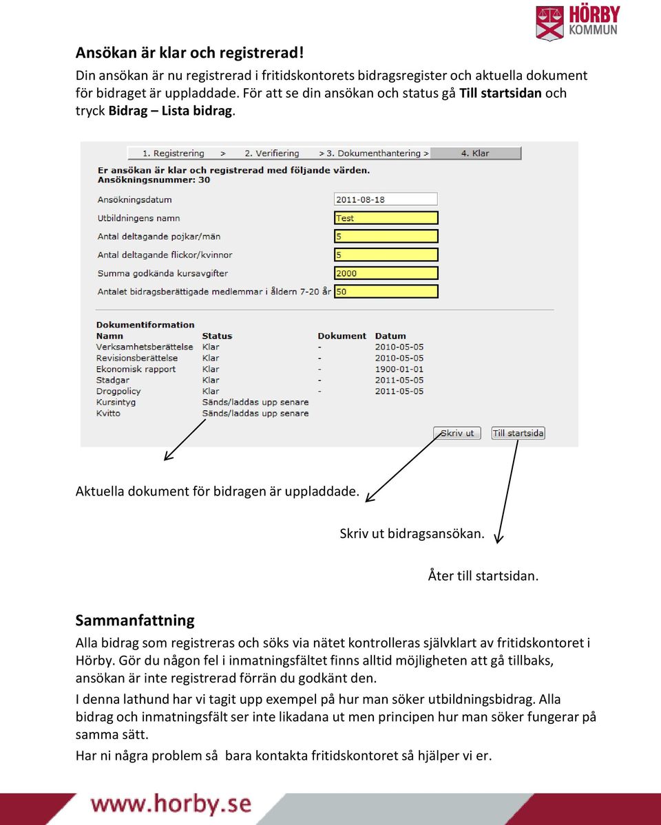 Sammanfattning Alla bidrag som registreras och söks via nätet kontrolleras självklart av fritidskontoret i Hörby.