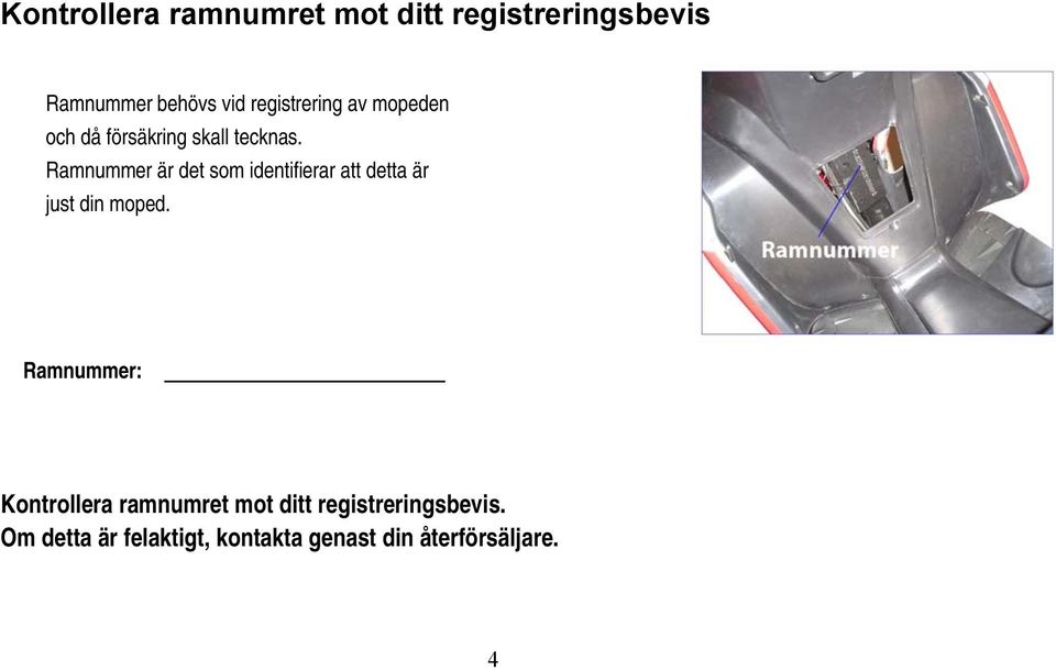 Ramnummer är det som identifierar att detta är just din moped.