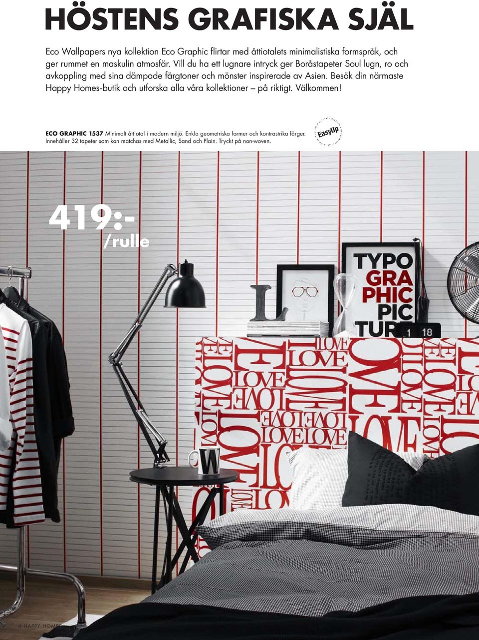 Besök din närmaste Happy Homes-butik och utforska alla våra kollektioner på riktigt. Välkommen! ECO GRAPHIC 1537 Minimalt åttiotal i modern miljö.