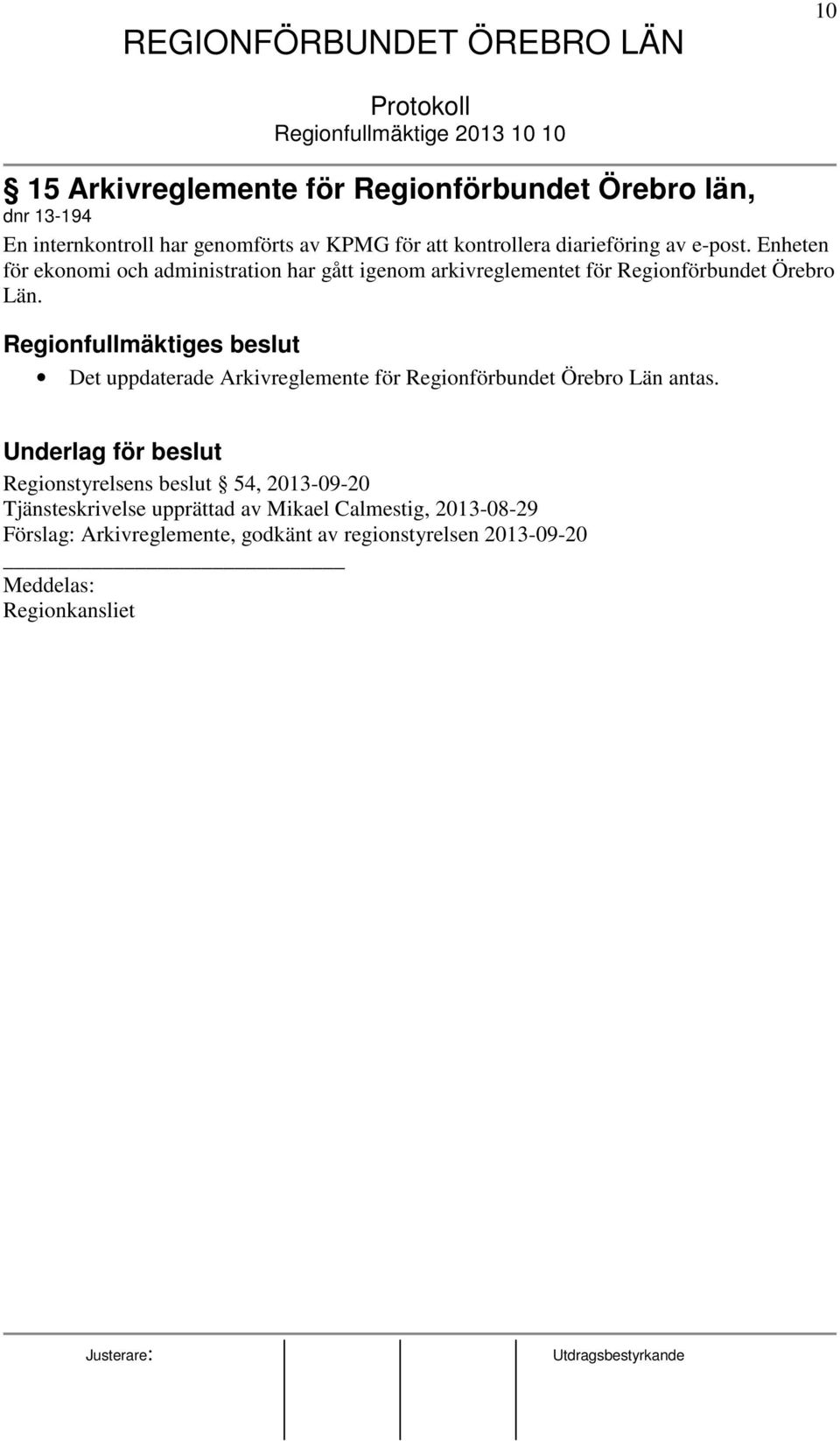 Regionfullmäktiges beslut Det uppdaterade Arkivreglemente för Regionförbundet Örebro Län antas.