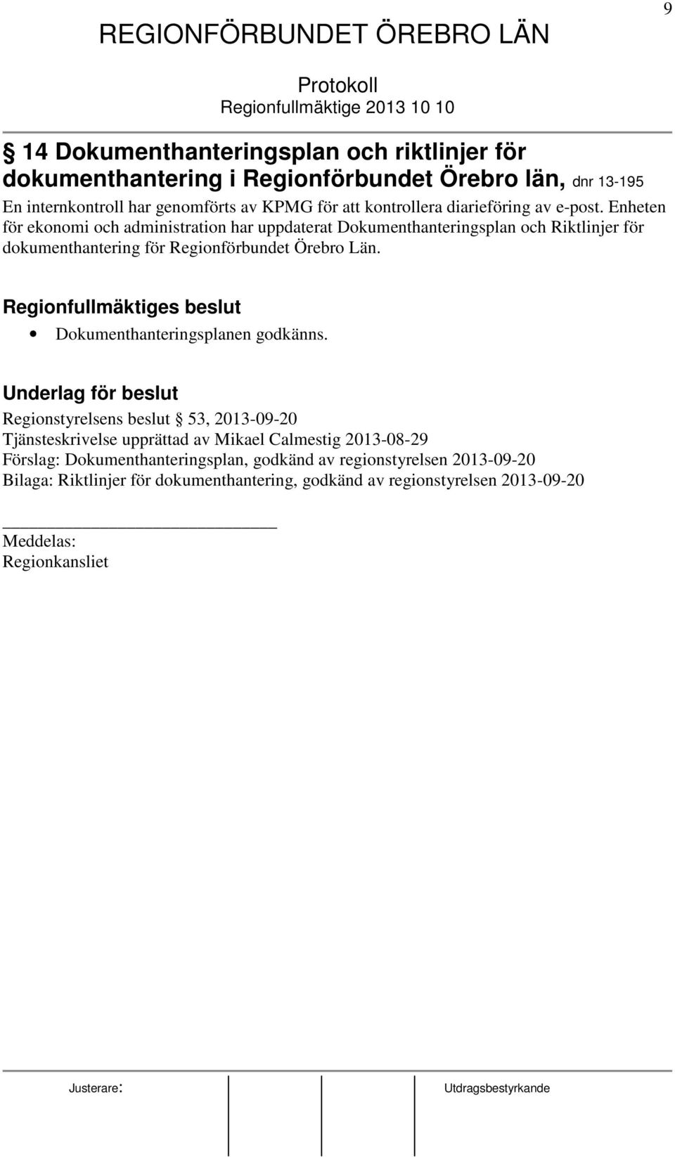 Regionfullmäktiges beslut Dokumenthanteringsplanen godkänns.