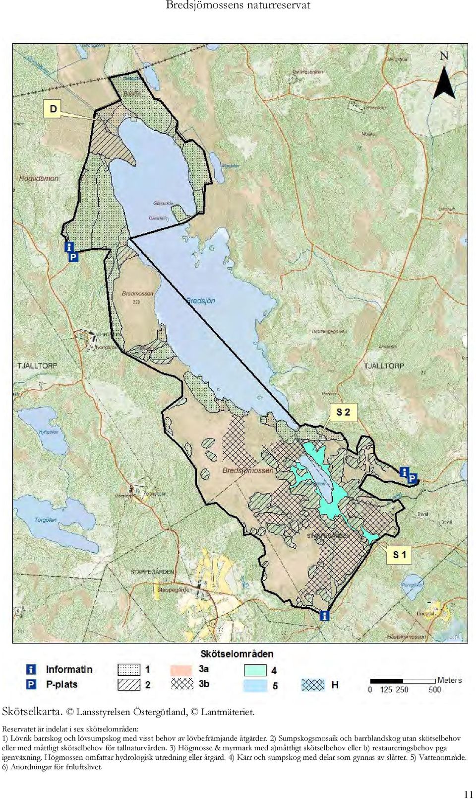 2) Sumpskogsmosaik och barrblandskog utan skötselbehov eller med måttligt skötselbehov för tallnaturvärden.