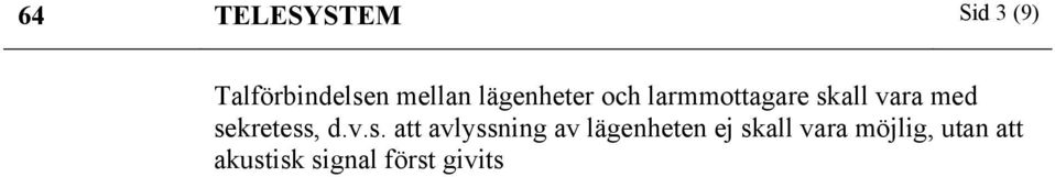 sekretess, d.v.s. att avlyssning av lägenheten ej