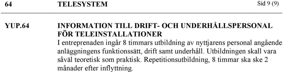 entreprenaden ingår 8 timmars utbildning av nyttjarens personal angående anläggningens