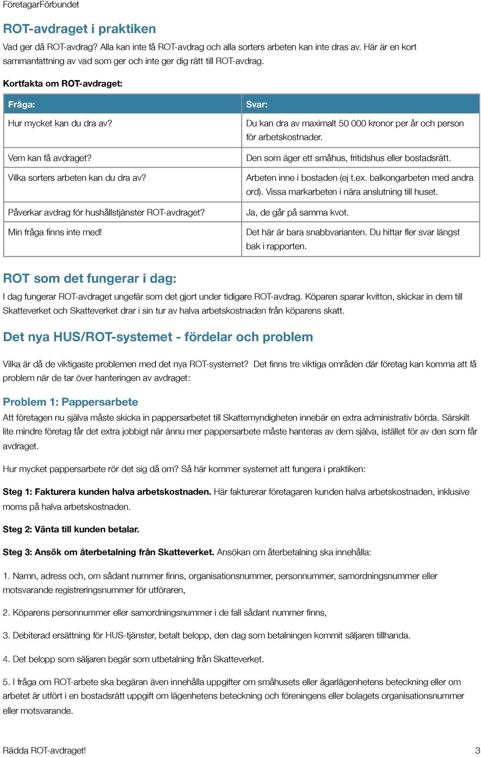 Vilka sorters arbeten kan du dra av? Påverkar avdrag för hushållstjänster ROT-avdraget? Min fråga finns inte med! Svar: Du kan dra av maximalt 50 000 kronor per år och person för arbetskostnader.