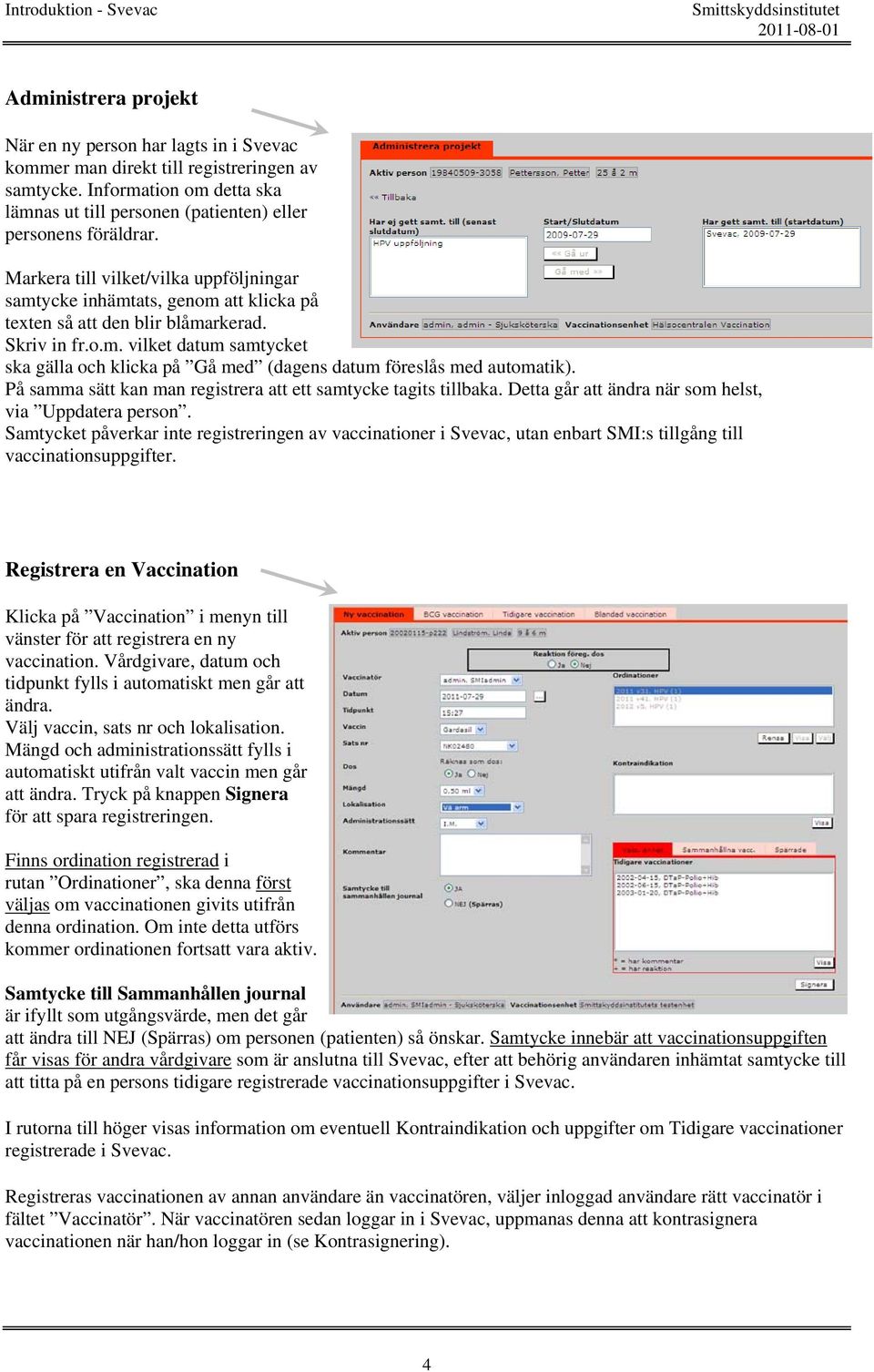 På samma sätt kan man registrera att ett samtycke tagits tillbaka. Detta går att ändra när som helst, via Uppdatera person.