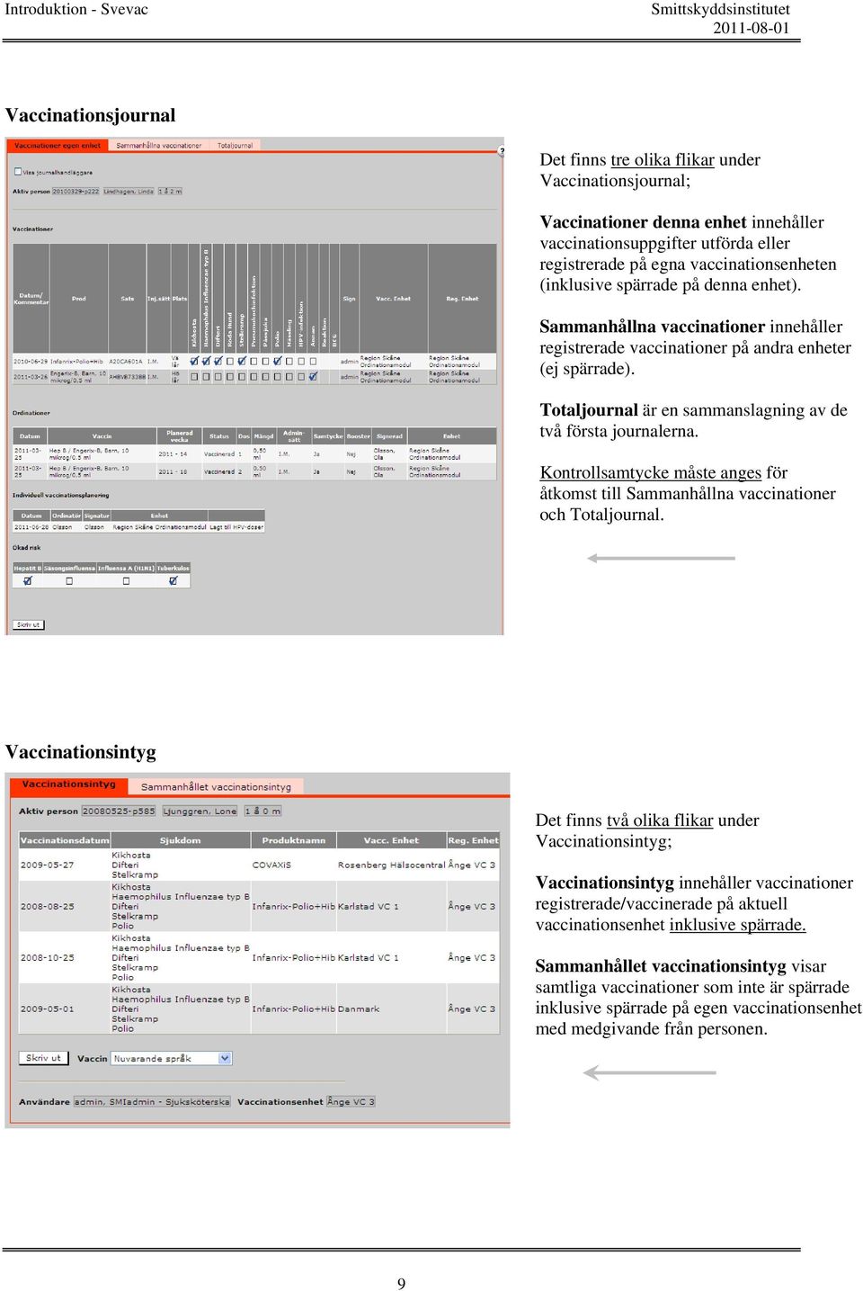 Kontrollsamtycke måste anges för åtkomst till Sammanhållna vaccinationer och Totaljournal.