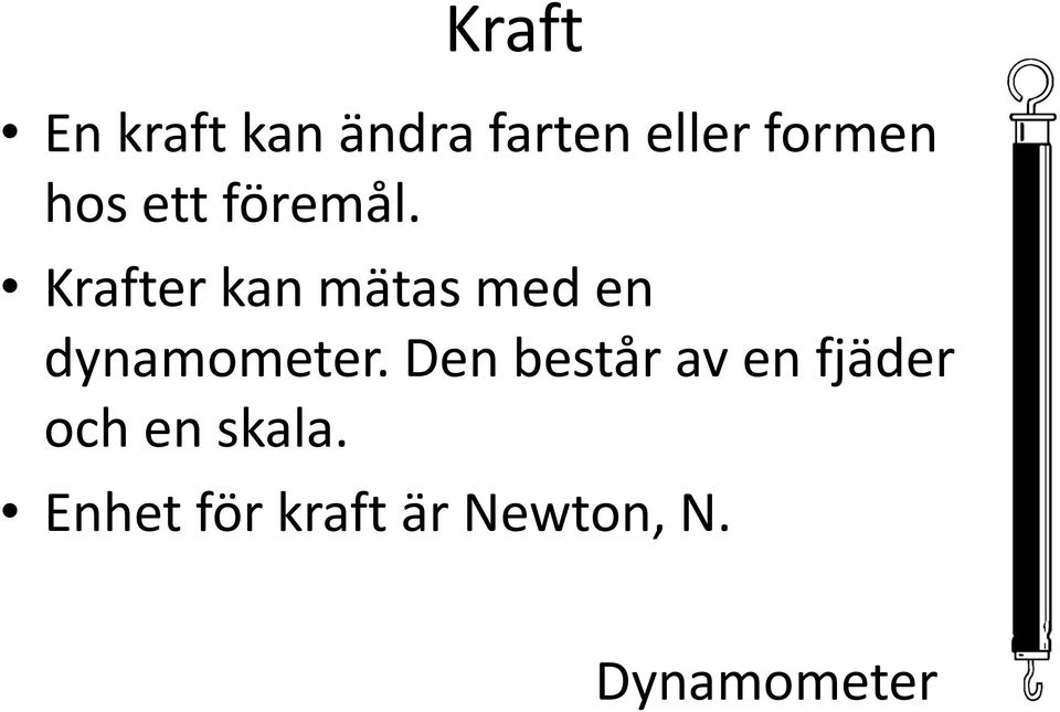 Krafter kan mätas med en dynamometer.