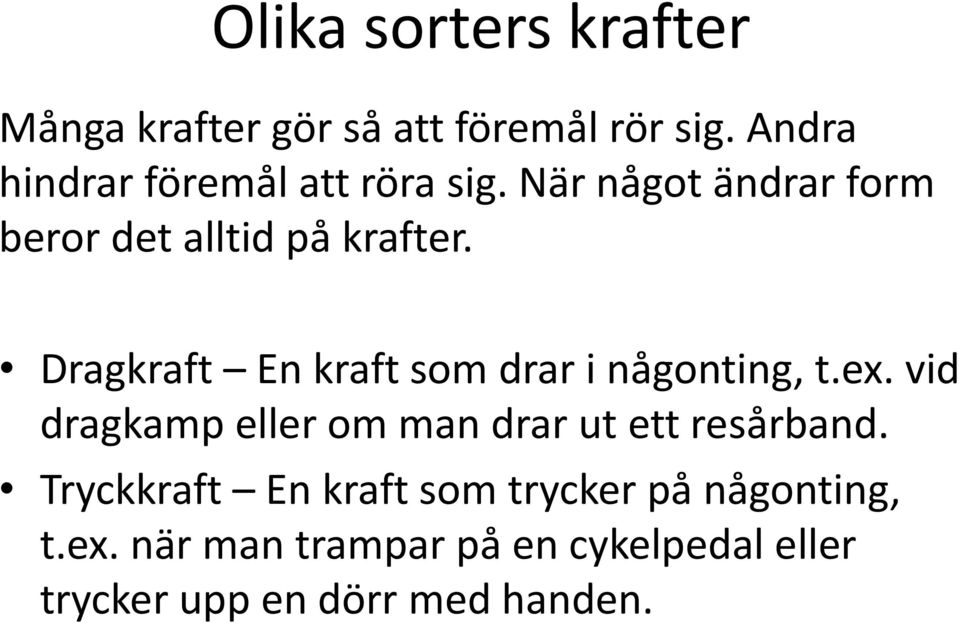 Dragkraft En kraft som drar i någonting, t.ex.