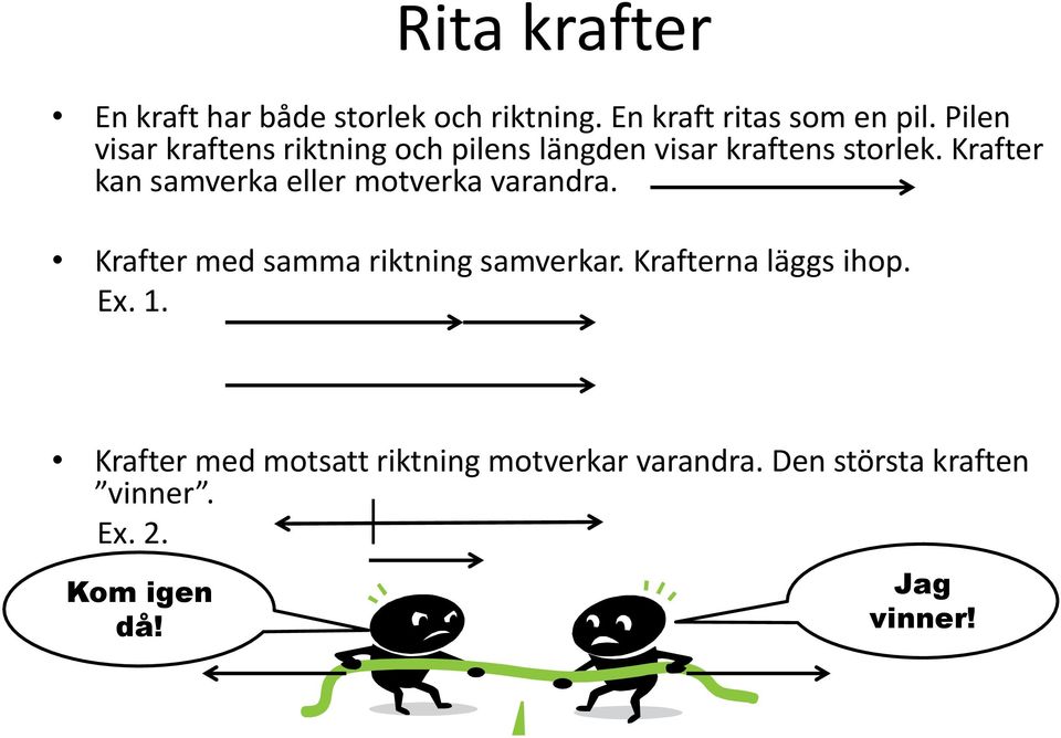 Krafter kan samverka eller motverka varandra. Krafter med samma riktning samverkar.