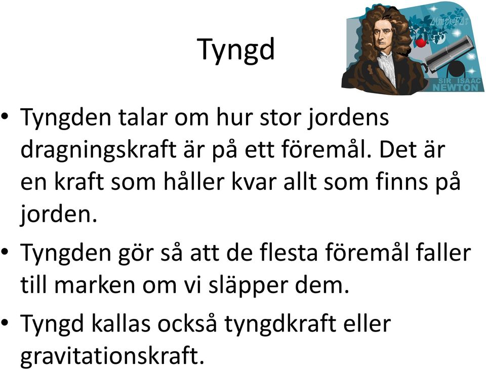 Tyngden gör så att de flesta föremål faller till marken om vi