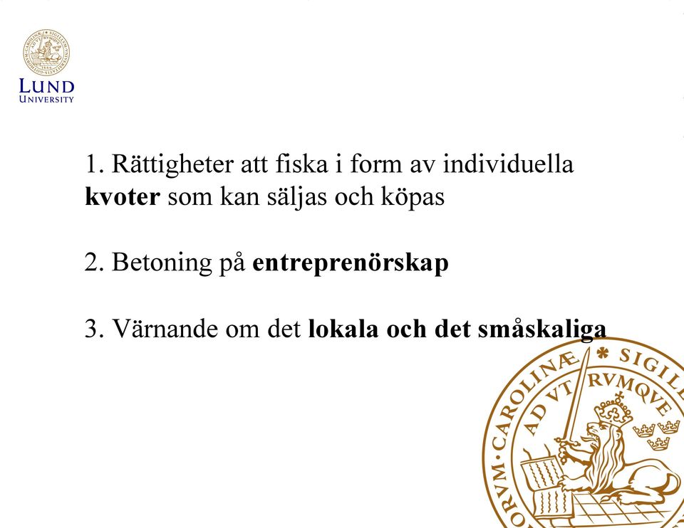 köpas 2. Betoning på entreprenörskap 3.