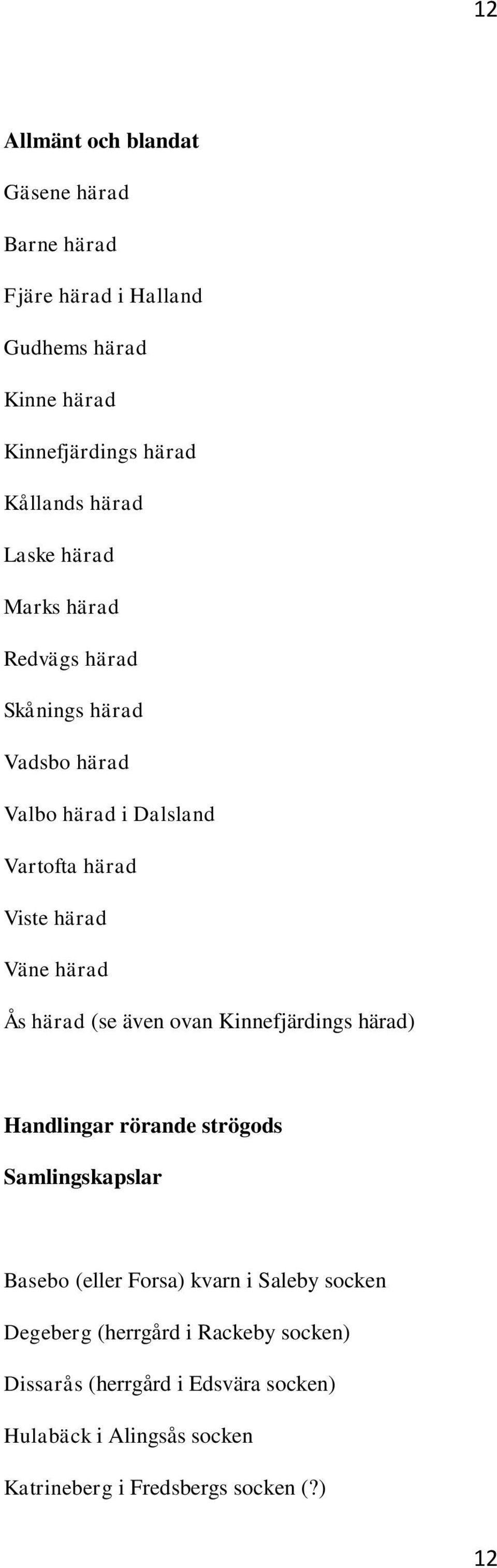 härad (se även ovan Kinnefjärdings härad) Handlingar rörande strögods Samlingskapslar Basebo (eller Forsa) kvarn i Saleby socken