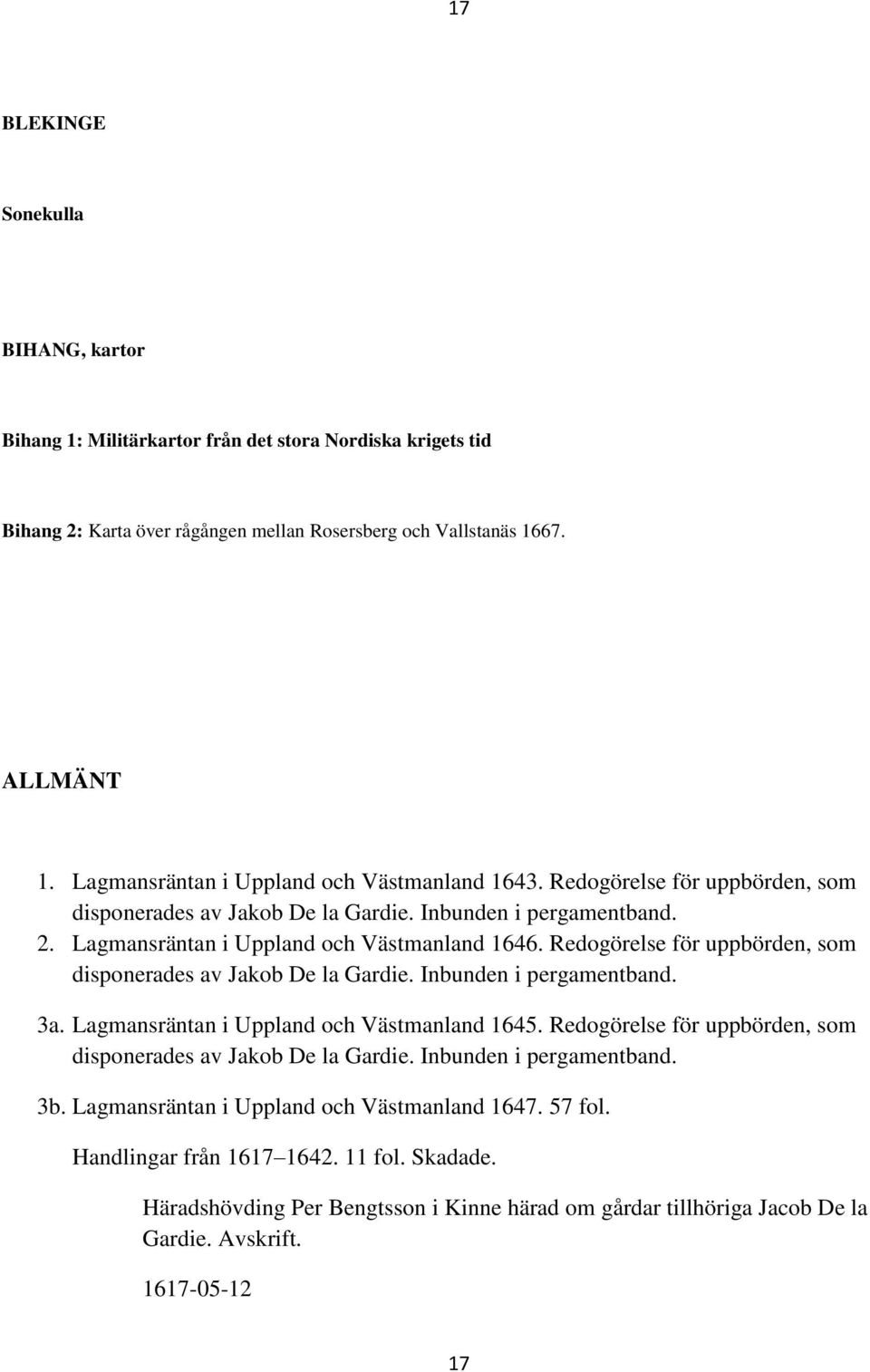 Redogörelse för uppbörden, som disponerades av Jakob De la Gardie. Inbunden i pergamentband. 3a. Lagmansräntan i Uppland och Västmanland 1645.