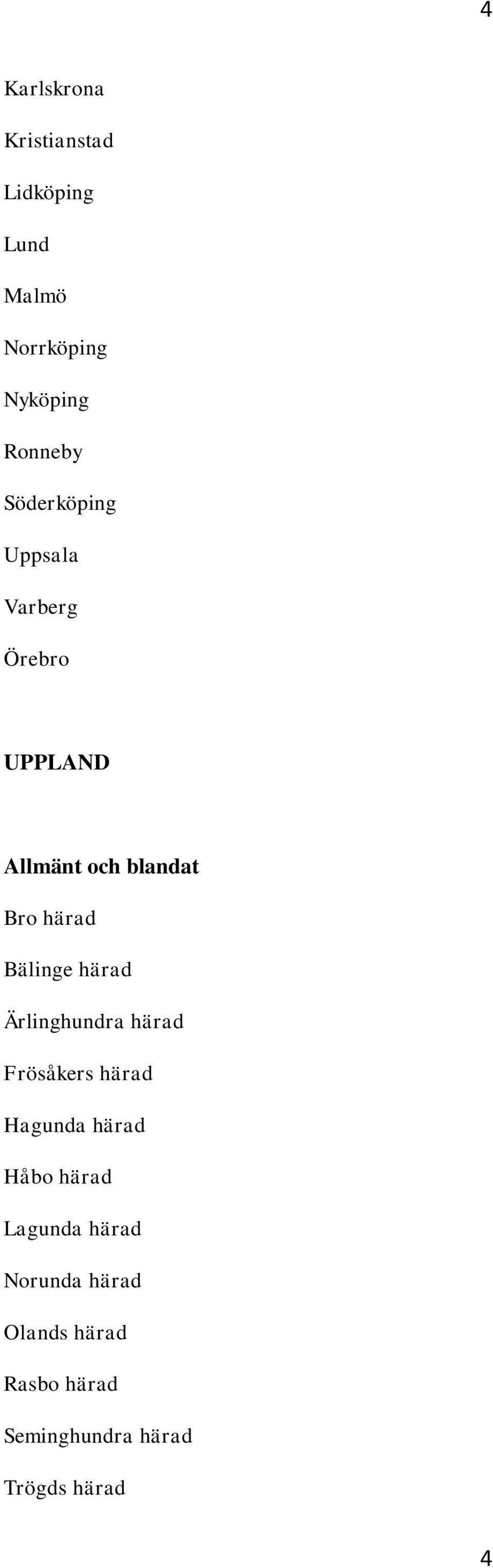 Bälinge härad Ärlinghundra härad Frösåkers härad Hagunda härad Håbo härad