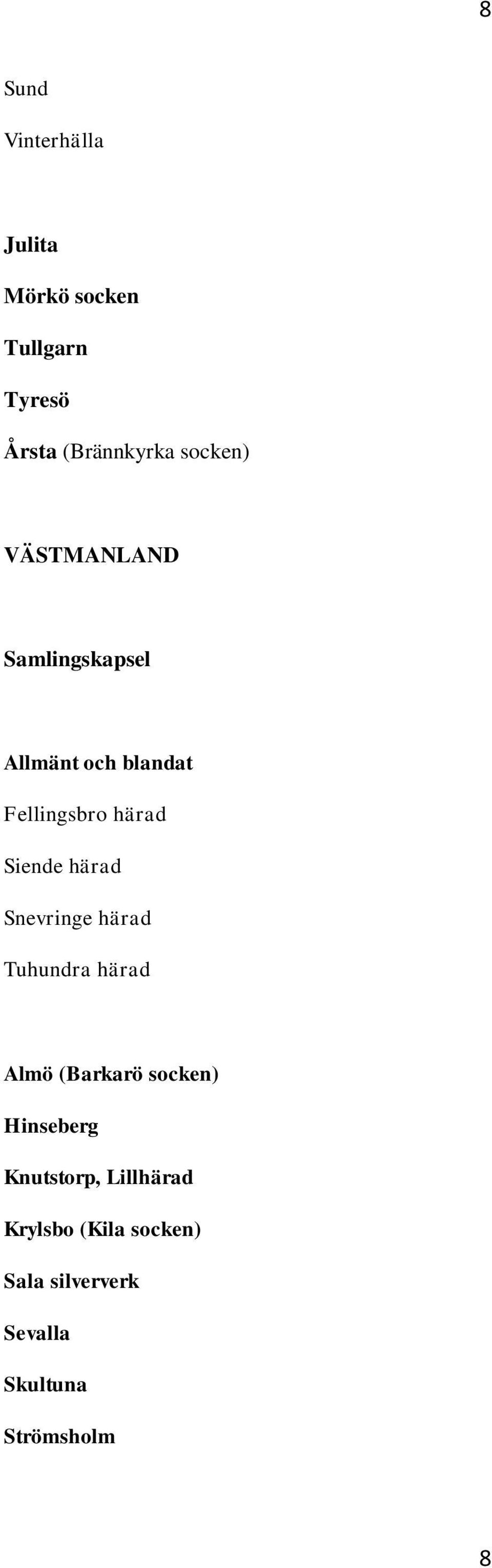 Siende härad Snevringe härad Tuhundra härad Almö (Barkarö socken) Hinseberg