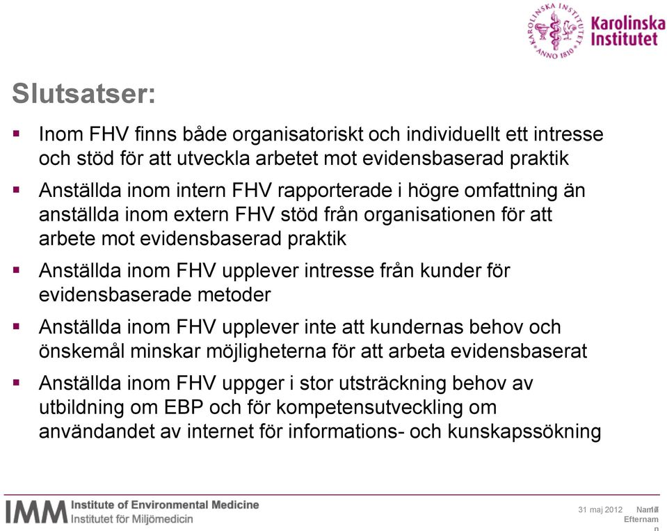 kunder för evidensbaserade metoder Anställda inom FHV upplever inte att kundernas behov och önskemål minskar möjligheterna för att arbeta evidensbaserat Anställda inom