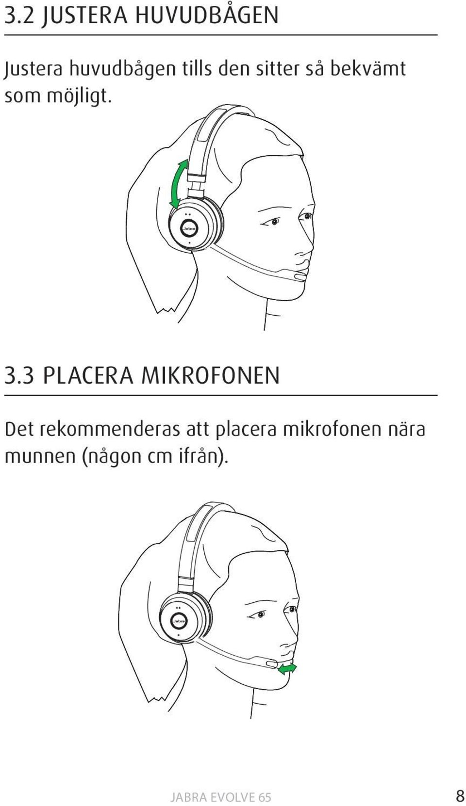 3 PLACERA MIKROFONEN Det rekommenderas att