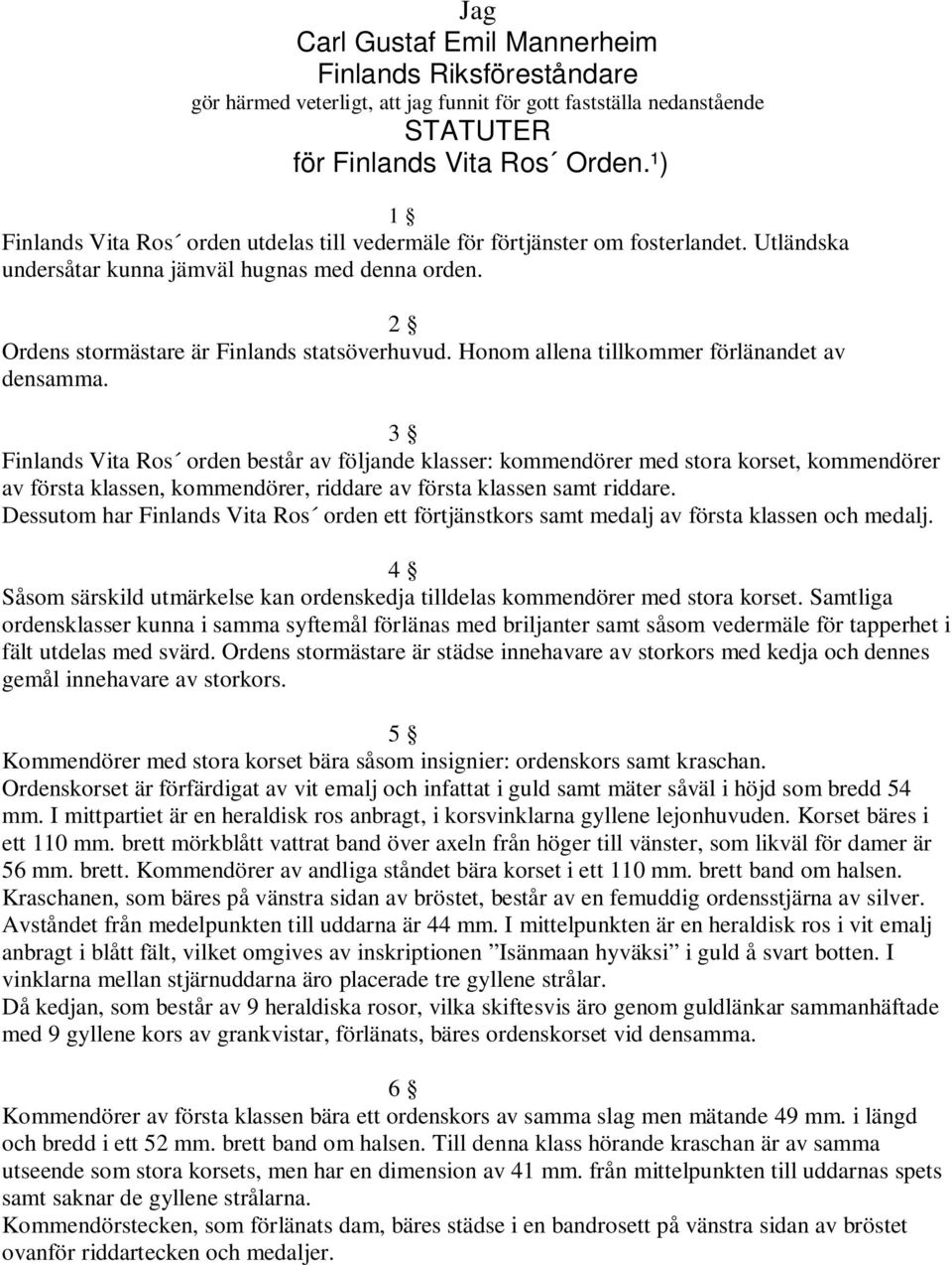 Honom allena tillkommer förlänandet av densamma.
