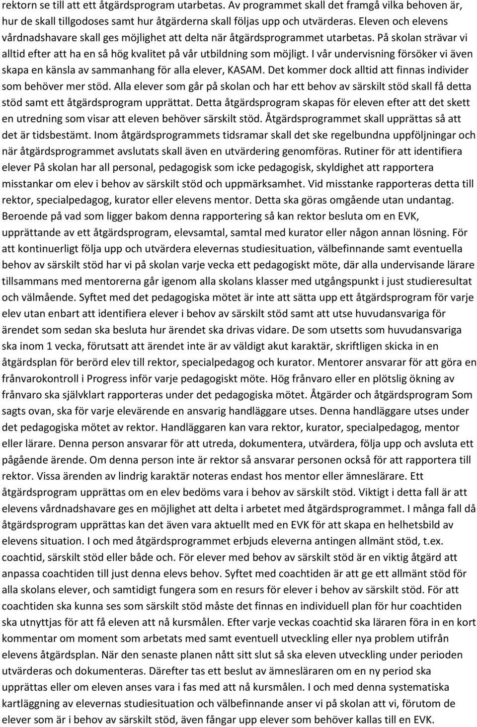I vår undervisning försöker vi även skapa en känsla av sammanhang för alla elever, KASAM. Det kommer dock alltid att finnas individer som behöver mer stöd.