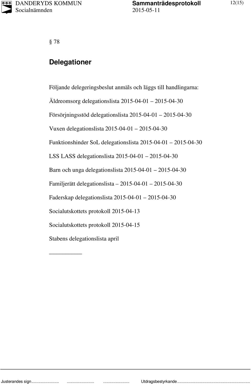 2015-04-30 LSS LASS delegationslista 2015-04-01 2015-04-30 Barn och unga delegationslista 2015-04-01 2015-04-30 Familjerätt delegationslista